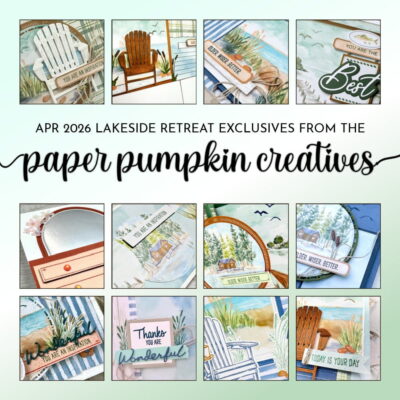 Lakeside Retreat Paper Pumpkin Creatives Tutorial Bundle - April 2026